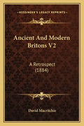 Ancient and Modern Britons V2: A Retrospect (1884) - Paperback