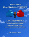 Compassion Transforms Contempt: A Black Dialogue Expert's Advice for White Progressives on Down-Revving Anger, Creating Connections...and Maybe Changi - Paperback