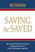 Saving the Saved: How the Church's Greatest Omission Led to a Post-Christian America - Paperback