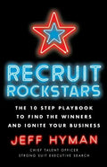Recruit Rockstars: The 10 Step Playbook to Find the Winners and Ignite Your Business - Paperback
