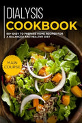 Dialysis Cookbook: MAIN COURSE - 60+ Easy to prepare at home recipes for a balanced and healthy diet - Paperback