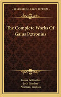The Complete Works of Gaius Petronius - Hardcover