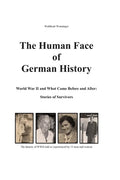 The Human Face of German History: World War II and What Came Before and After Stories of Survivors - Paperback