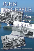 Men of the Inland Rivers: Interviews from the Age of Steamboats, Packets and Towboats - Paperback