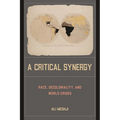 A Critical Synergy: Race, Decoloniality, and World Crises - Paperback