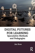Digital Futures for Learning: Speculative Methods and Pedagogies - Paperback