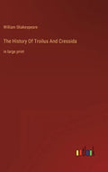 The History Of Troilus And Cressida: in large print - Hardcover