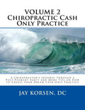 Chiropractic Cash Only Practice, Vol. II: A Chiropractor's Journey Through a Post-Payment Audit and More Tips on How to Create Your Dream Cash Only Pr - Paperback
