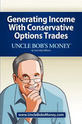 Uncle Bob's Money: Generating Income with Conservative Options Trades - Paperback