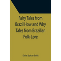 Fairy Tales from Brazil How and Why Tales from Brazilian Folk-Lore - Paperback