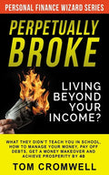 Perpetually broke - living beyond your income: What they didn't teach you in School, how to Manage your Money, Pay off Debts, get a Money Makeover and - Paperback