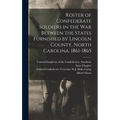 Roster of Confederate Soldiers in the War Between the States Furnished by Lincoln County, North Carolina, 1861-1865 - Hardcover