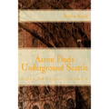 Aaron Finds Underground Seattle - Paperback