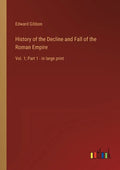 History of the Decline and Fall of the Roman Empire: Vol. 1; Part 1 - in large print - Paperback