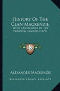 History Of The Clan Mackenzie: With Genealogies Of The Principal Families (1879) - Paperback