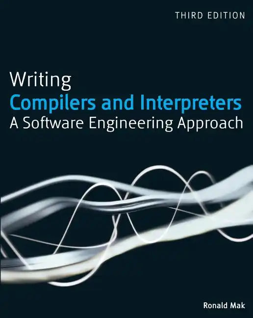 Writing Compilers and Interpreters: A Software Engineering Approach - Paperback