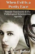 When Evil Is a Pretty Face: Female Narcissists & the Pathological Relationship Agenda - Paperback