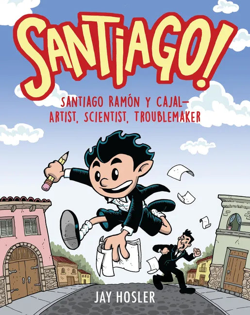 Santiago!: Santiago Ramón Y Cajal!artist, Scientist, Troublemaker - Hardcover
