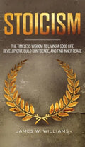 Stoicism: The Timeless Wisdom to Living a Good life - Develop Grit, Build Confidence, and Find Inner Peace (Practical Emotional Intelligence) - Hardcover