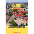 2023 Ghana Travel Guide: Discovering Ghana's hidden gems with safety advice and helpful phrases - Paperback