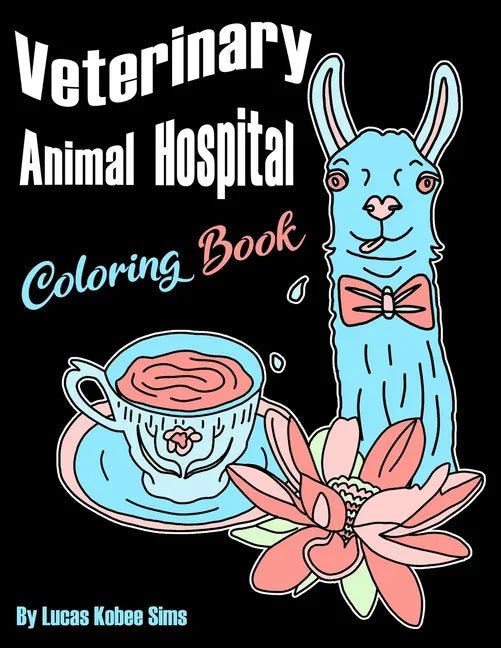 Veterinary Animal Hospital Coloring Book: For Veterinarians, Vet Assistants, Receptionist and Students (Great For Homeschool Art Projects Too) - Paperback
