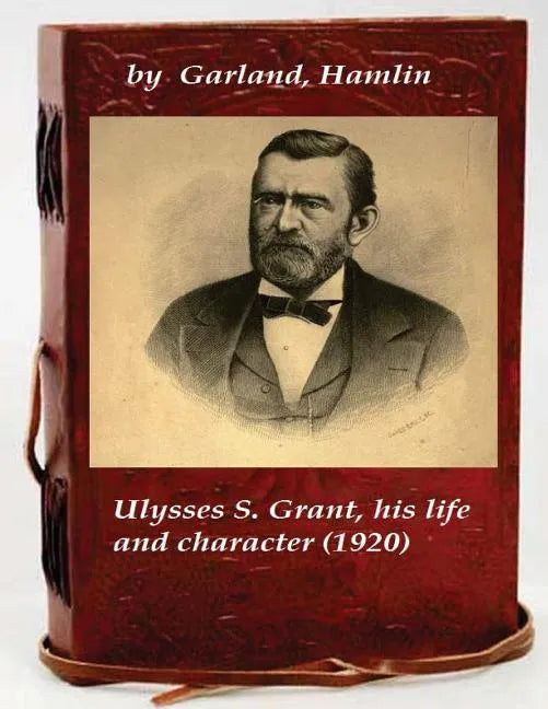 Ulysses S. Grant, his life and character - Paperback