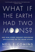 What If the Earth Had Two Moons?: And Nine Other Thought-Provoking Speculations on the Solar System - Paperback