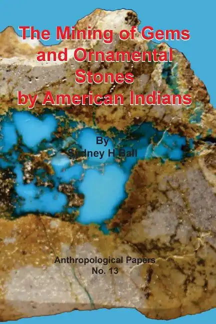 The Mining of Gems and Ornamental Stones by American Indians - Paperback