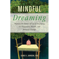Mindful Dreaming: Harness the Power of Lucid Dreaming for Happiness, Health, and Positive Change - Paperback