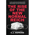The Rise of the New Normal Reich: Consent Factory Essays, Vol. III (2020-2021) - Paperback