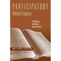 Participatory Biblical Exegesis: A Theology of Biblical Interpretation - Paperback