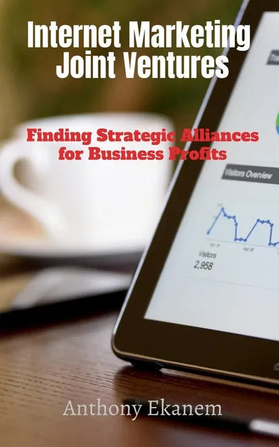 Internet Marketing Joint Ventures: Finding Strategic Alliances for Business Profits - Paperback
