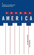 Feudal America: Elements of the Middle Ages in Contemporary Society - Paperback