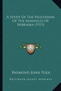 A Study Of The Vegetation Of The Sandhills Of Nebraska (1913) - Paperback