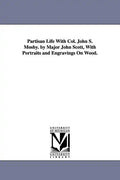 Partisan Life With Col. John S. Mosby. by Major John Scott, With Portraits and Engravings On Wood. - Paperback