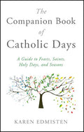 The Companion Book of Catholic Days: A Guide to Feasts, Saints, Holy Days, and Seasons - Paperback