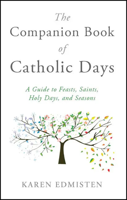 The Companion Book of Catholic Days: A Guide to Feasts, Saints, Holy Days, and Seasons - Paperback