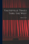 Vaudeville Trails Thru the West - Paperback