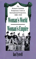 Woman's World/Woman's Empire: The Woman's Christian Temperance Union in International Perspective, 1880-1930 - Paperback