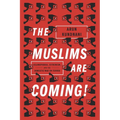 The Muslims Are Coming: Islamophobia, Extremism, and the Domestic War on Terror - Paperback