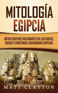 Mitología egipcia: Mitos egipcios fascinantes de los dioses, diosas y criaturas legendarias egipcias - Hardcover