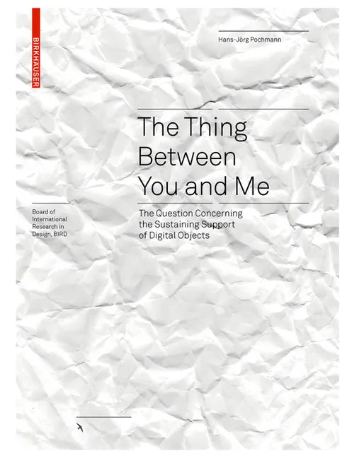The Thing Between You and Me: The Question Concerning the Sustaining Support of Digital Objects - Hardcover