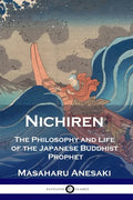 Nichiren: The Philosophy and Life of the Japanese Buddhist Prophet - Paperback