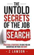 The Untold Secrets of the Job Search: Practical strategies to give you an advantage on your job hunt - Paperback