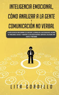 Inteligencia Emocional, Cómo Analizar a la Gente, y Comunicación No Verbal: La Guía Definitiva para Dominar Tus Emociones, Desarrollar La Autoconcienc - Paperback