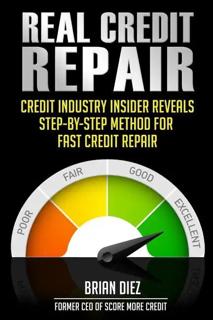 Real Credit Repair: Credit Industry Insider Reveals Step-By-Step Method for Fast Credit Repair. - Paperback