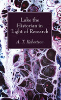 Luke the Historian in Light of Research - Paperback