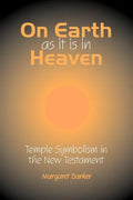 On Earth as it is in Heaven: Temple Symbolism in the New Testament - Paperback