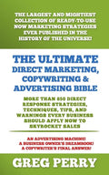 The Ultimate Direct Marketing, Copywriting, & Advertising Bible-More than 850 Direct Response Strategies, Techniques, Tips, and Warnings Every Busines - Paperback