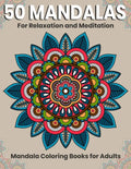 50 Mandalas For Relaxation And Meditation: Mandala Coloring Books For Adults: Stress Relieving Mandala Designs - Paperback